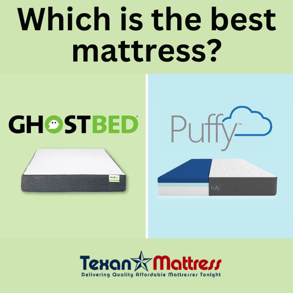 Which is the best mattress? Ghostbed or Puffy. Texan Mattress