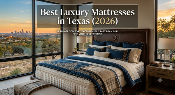 Best Luxury Mattresses in Texas (2026) | Texan Mattress